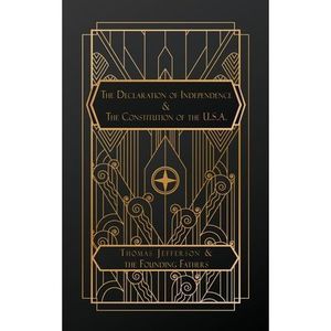 The Declaration of Independence: and The Constitution of the United States of Am